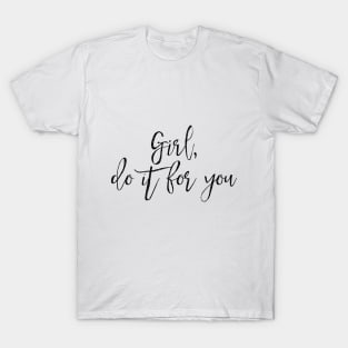 Girl Do It For You T-Shirt